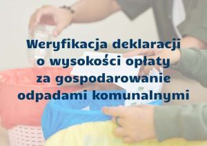 Wzmożona weryfikacja deklaracji o wysokości opłaty za gospodarowanie odpadami komunalnymi - grafika z napisem