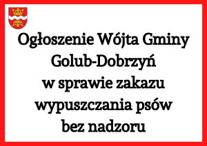 Napis: Ogłoszenie Wójta Gminy Golub-Dobrzyń w sprawie zakazu wypuszczania psów bez nadzoru